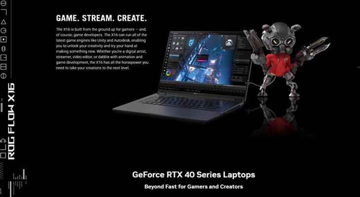 ASUS ROG Flow X16 2023 được trang bị card đồ họa RTX 40 Series của nhà NVIDIA giúp bạn xử lý các tác vụ nặng dễ dàng