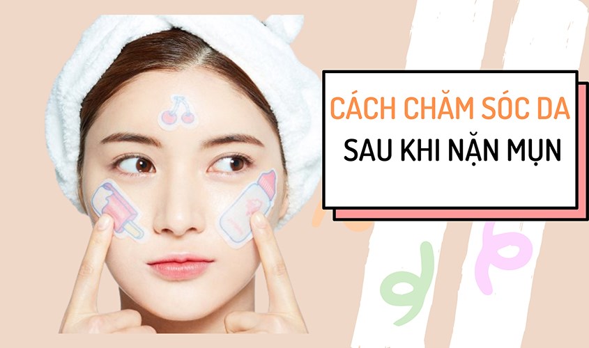 Chăm sóc da như thế nào sau khi lấy mụn?