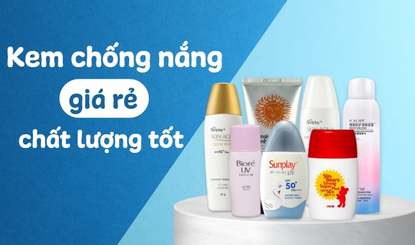 Kem chống nắng dưới 100k vẫn có chất lượng tốt
