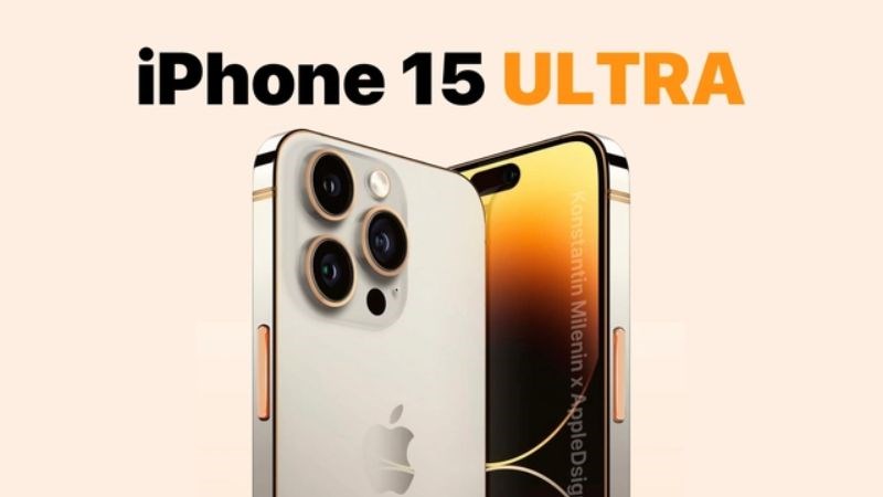 iPhone 15 Pro Max (Ultra) có thông tin sẽ có mức giá cao ngất ngưỡng