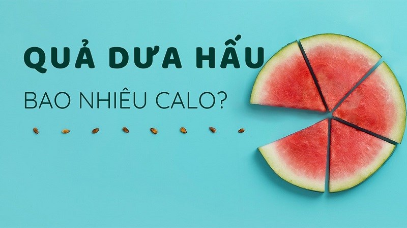 Dưa hấu bao nhiêu calo? Ăn dưa hấu có béo không và lưu ý khi ăn