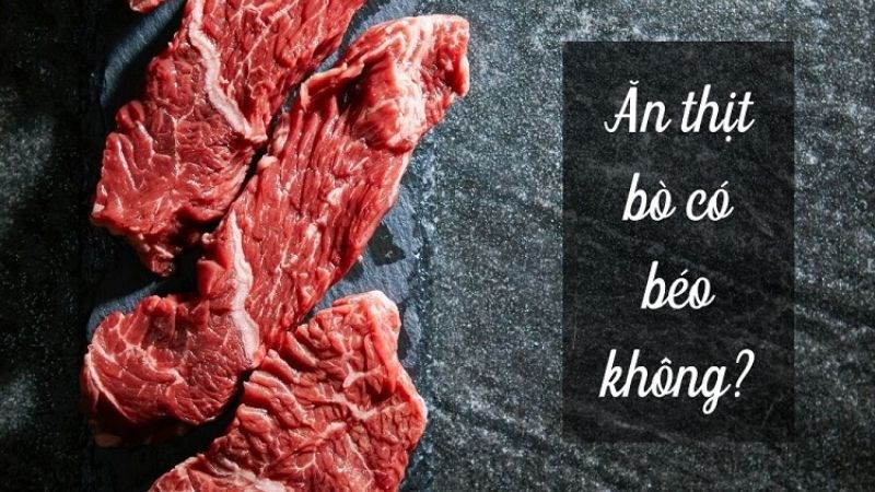 Ăn thịt bò có béo không?