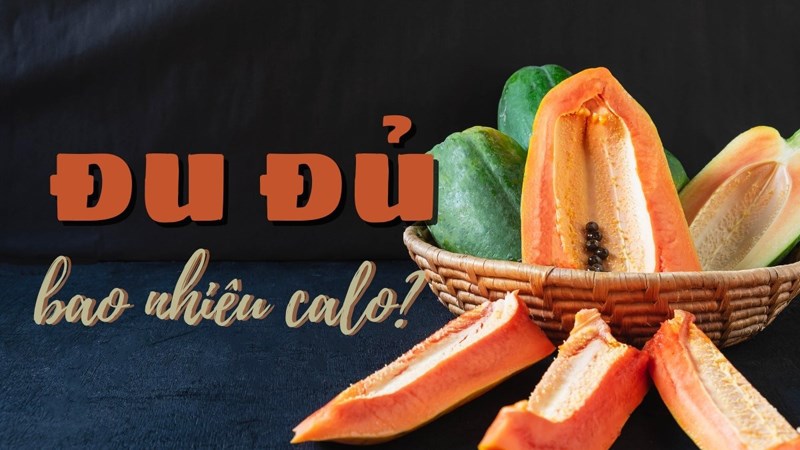 100g đu đủ bao nhiêu calo? Ăn đu đủ có béo không và lưu ý khi ăn