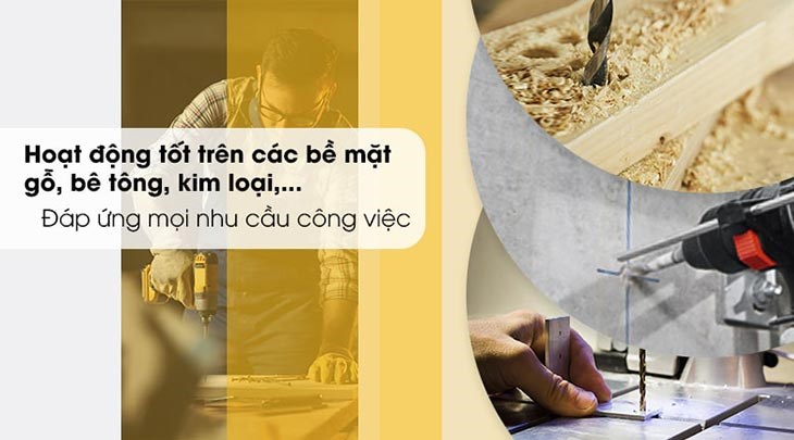 Máy khoan sử dụng được trên nhiều bề mặt như gỗ, bê tông, kim loại,...