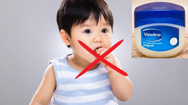 Không được ăn các sản phẩm vaseline