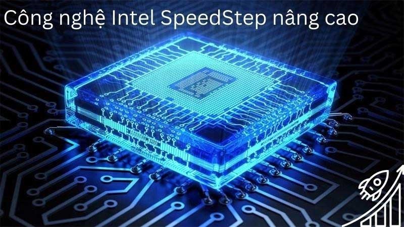Công nghệ Intel SpeedStep cho phép hệ điều hành kiểm soát và chọn tần số và điện áp đều cho hiệu suất tối ưu