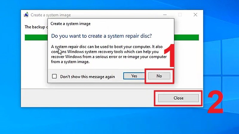 Nếu xuất hiện hộp thoại hỏi Do you want to create a system repair disc? bạn ấn No và Close và được nhé! Nếu xuất hiện hộp thoại hỏi Do you want to create a system repair disc? bạn ấn No và Close và được nhé!