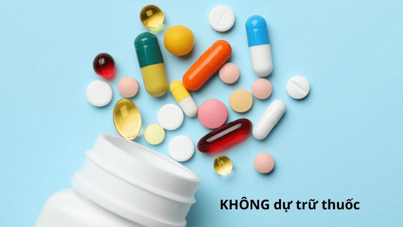 Không dự trữ hoặc tự ý sử dụng các thuốc điều trị khi chưa có chỉ định của bác sĩ