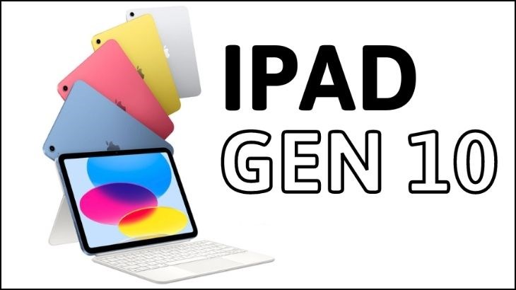 Đánh giá iPad Gen 10 vào năm 2023: Có còn đáng mua ở thời điểm hiện tại?