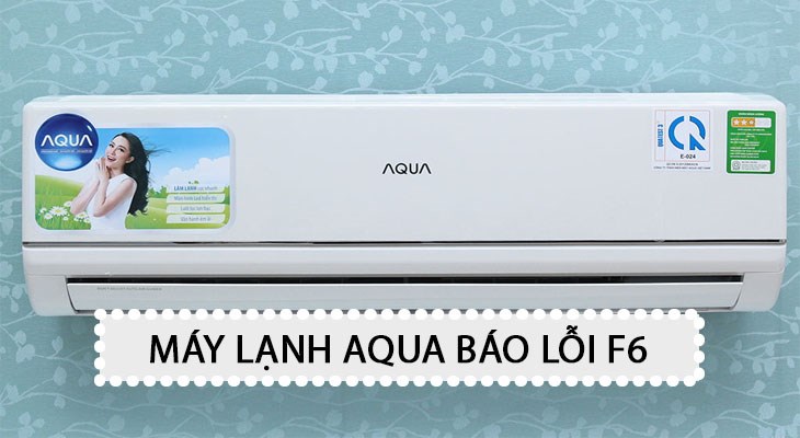 Lỗi F6 máy lạnh Aqua là lỗi cảm biến nhiệt độ môi trường bị hỏng hoặc gặp sự cố bất thường