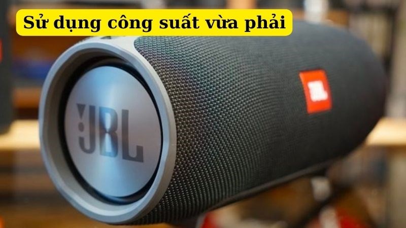 Hãy sử dụng công suất vừa phải