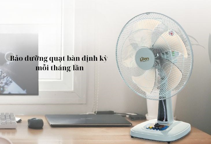 Bảo dưỡng quạt bàn Lifan 5 cánh B-398 45W định kỳ mỗi tháng/lần để quạt được hoạt động hiệu quả hơn