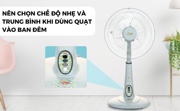 Khi dùng quạt lửng Lifan QL-216 vào ban đêm nên chọn chế độ gió từ nhẹ đến trung bình để bảo vệ sức khoẻ Khi dùng quạt lửng Lifan QL-216 vào ban đêm nên chọn chế độ gió từ nhẹ đến trung bình để bảo vệ sức khoẻ