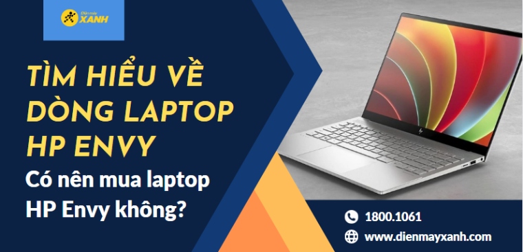 Tìm hiểu về dòng laptop HP Envy: Có nên mua laptop HP Envy không?