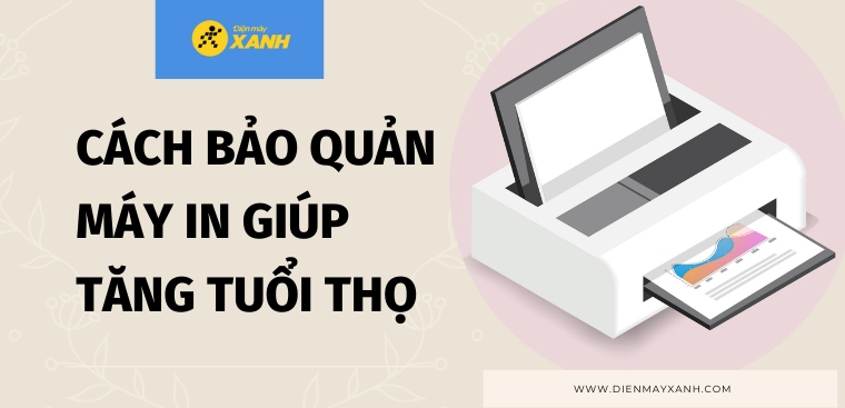 Cách bảo quản máy in đúng chuẩn giúp tăng tuổi thọ lên đến 10 năm