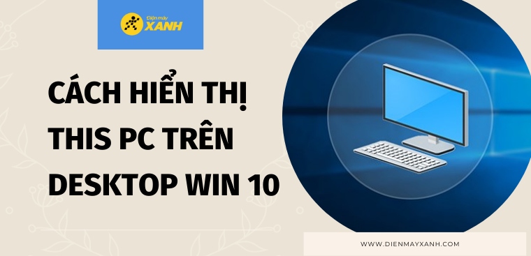 Mách bạn cách hiển thị This PC trên Windows 10 đơn giản nhất