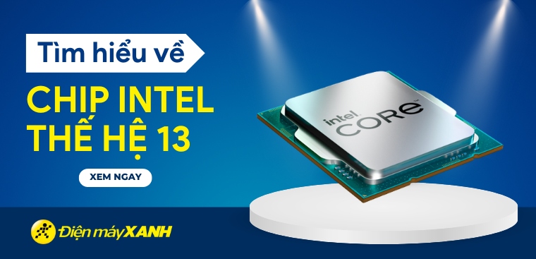 Tìm hiểu về chip Intel thế hệ 13: Các dòng CPU Intel Core thế hệ 13
