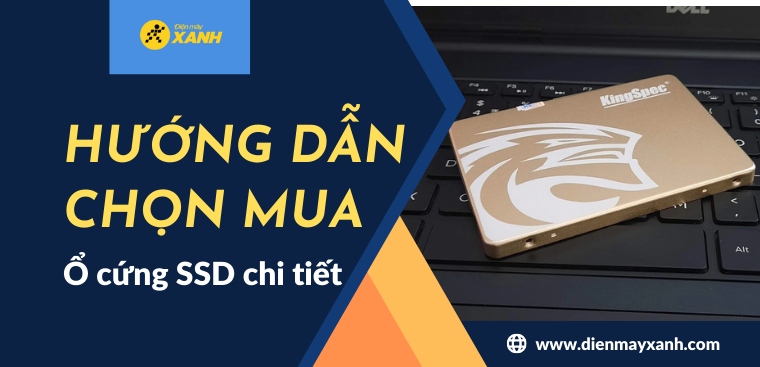 Hướng dẫn chọn mua ổ cứng SSD chi tiết dành cho mọi đối tượng