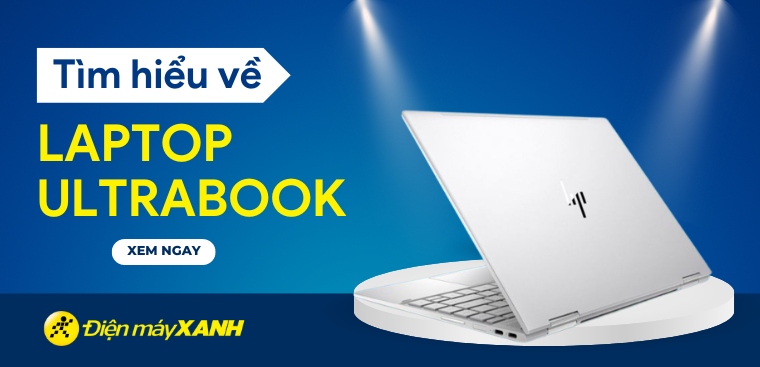 Laptop Ultrabook là gì? Đặc điểm của Intel Ultrabook và đối tượng phù hợp