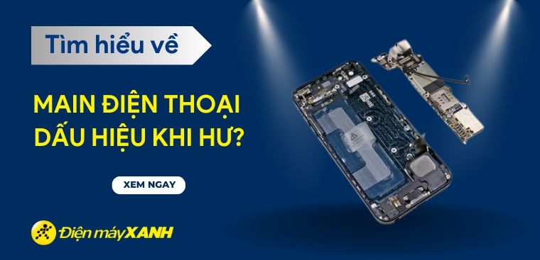 Main điện thoại là gì? Dấu hiệu hư main điện thoại