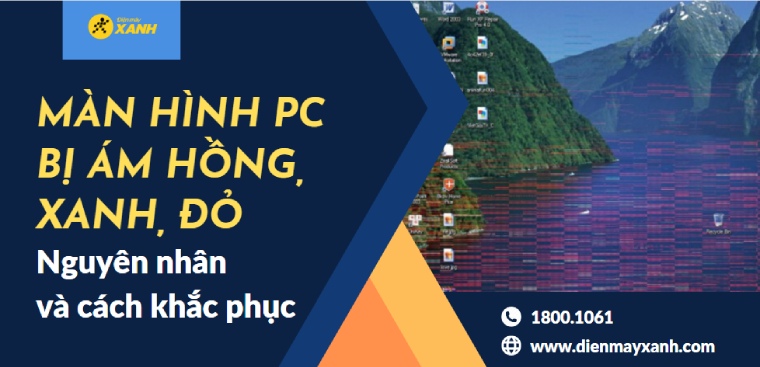 Màn hình PC bị ám hồng, xanh, đỏ - Nguyên nhân và cách khắc phục hiệu quả