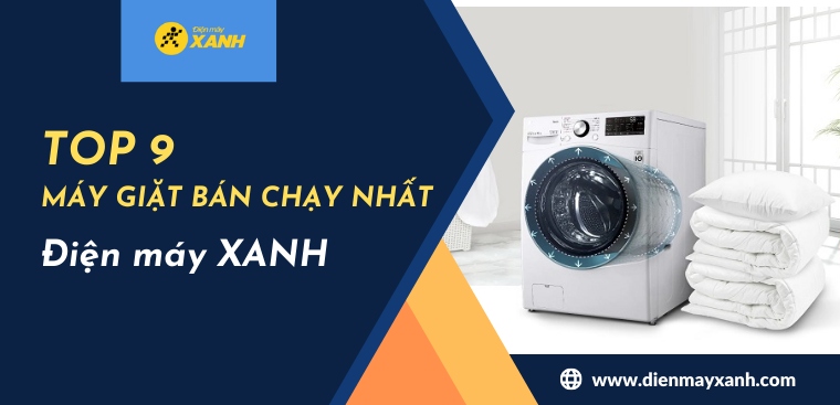 Top 9 máy giặt bán chạy nhất tháng 4/2023 tại Điện máy XANH