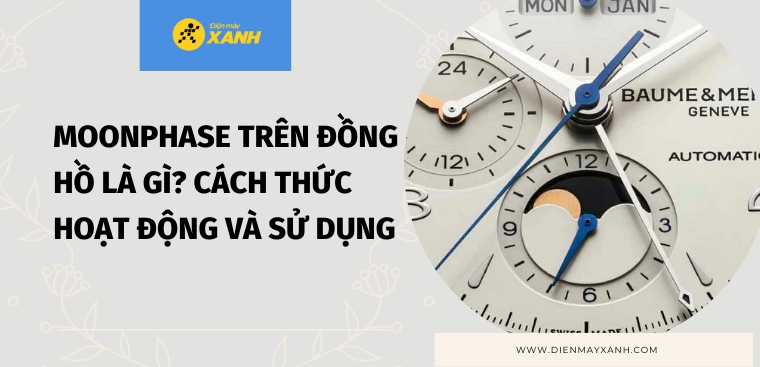 Moonphase trên đồng hồ là gì? Cách thức hoạt động và sử dụng lịch tuần trăng