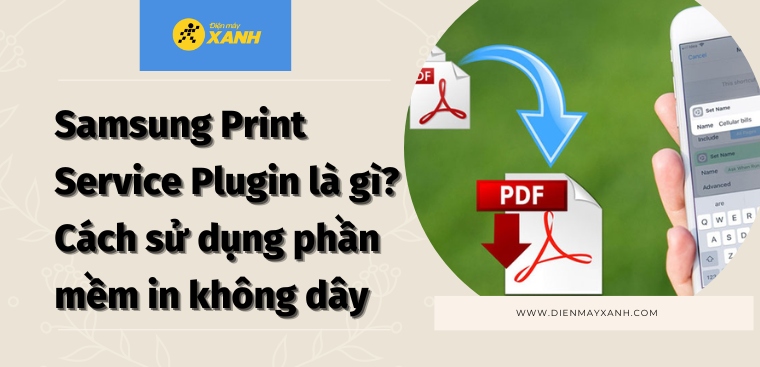 Samsung Print Service Plugin là gì? Cách sử dụng phần mềm in không dâ