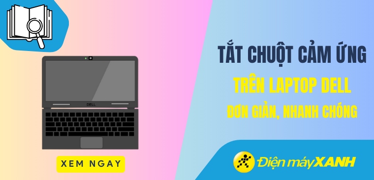 9 cách tắt chuột cảm ứng trên laptop Dell đơn giản, nhanh chóng