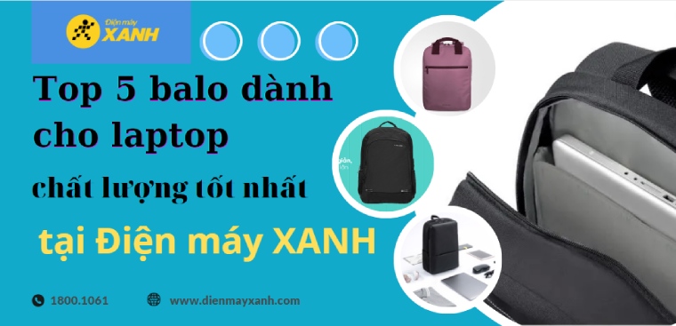 Top 5 balo dành cho laptop chất lượng tốt nhất tại Điện máy XANH