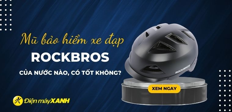 Mũ bảo hiểm xe đạp Rockbros của nước nào? Có tốt không?