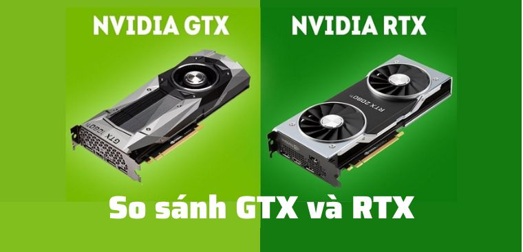 So sánh RTX và GTX: Nên chọn GTX hay RTX để chơi game?