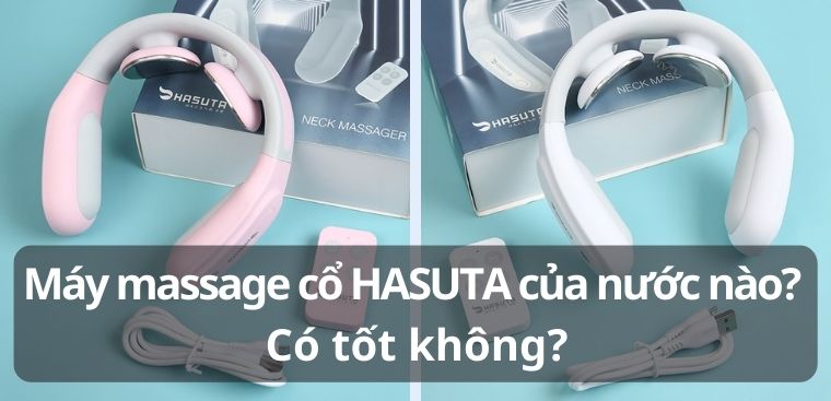 Máy massage cổ HASUTA của nước nào? Có tốt không?