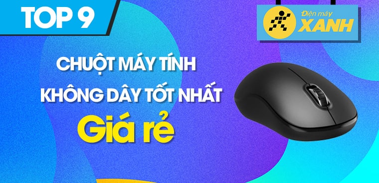 Top 9 chuột không dây chính hãng tốt nhất năm 2023 tại Điện máy XANH