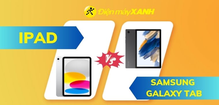 Nên mua iPad hay Samsung Galaxy Tab? So sánh chi tiết giữa 2 hãng