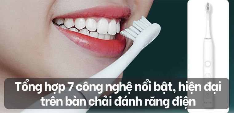 Tổng hợp 7 công nghệ nổi bật, hiện đại trên bàn chải đánh răng điện