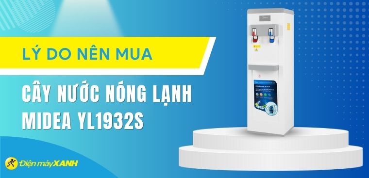 7 lý do nên mua cây nước nóng lạnh Midea YL1932S 550W cho gia đình