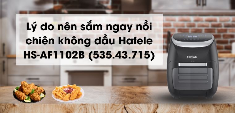 8 lý do nên sắm ngay nồi chiên không dầu Hafele HS-AF1102B cho gia đình