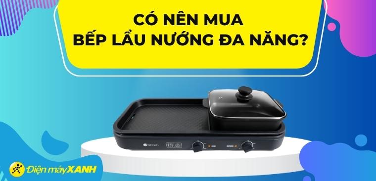Có nên mua bếp lẩu nướng đa năng? 7 lý do nên mua bếp lẩu nướng đa năng cho gia đình