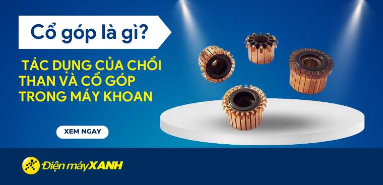 Cổ góp là gì? Tác dụng của chổi than và cổ góp trong máy khoan