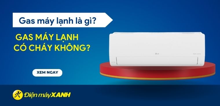 Gas máy lạnh là gì? Gas máy lạnh có cháy không?
