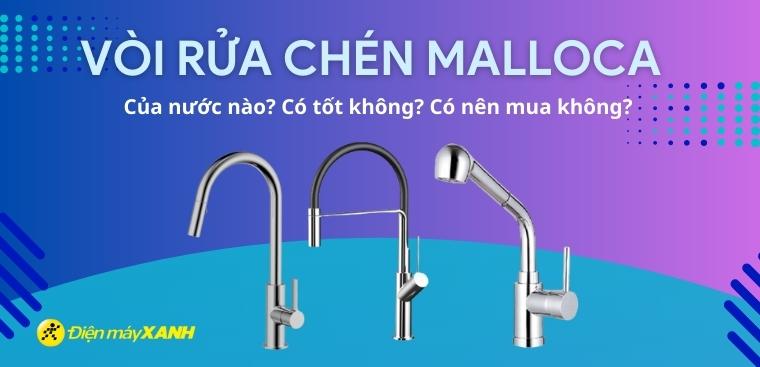 Vòi rửa chén Malloca của nước nào? Có tốt không? Có nên mua không?