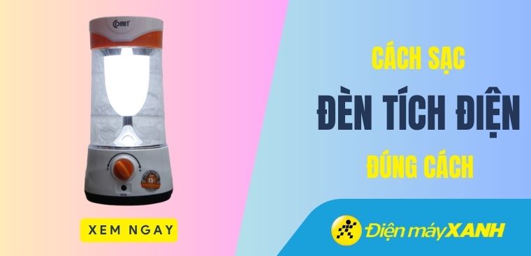 Hướng dẫn cách sạc đèn tích điện đúng cách, an toàn cho gia đình