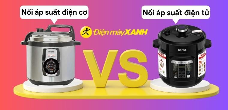 So sánh nồi áp suất điện cơ và nồi áp suất điện tử. Nên mua loại nào?