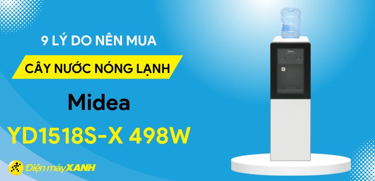 9 lý do nên sắm cây nước nóng lạnh Midea YD1518S-X 498W cho tổ ấm gia đình