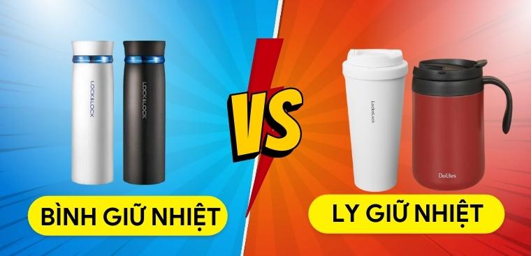 So sánh bình giữ nhiệt và ly giữ nhiệt. Nên chọn mua loại nào cho phù hợp với bạn nhất?
