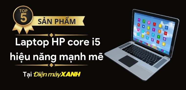Top 5 laptop HP Core i5 hiệu năng mạnh mẽ 2023 tại Điện máy XANH