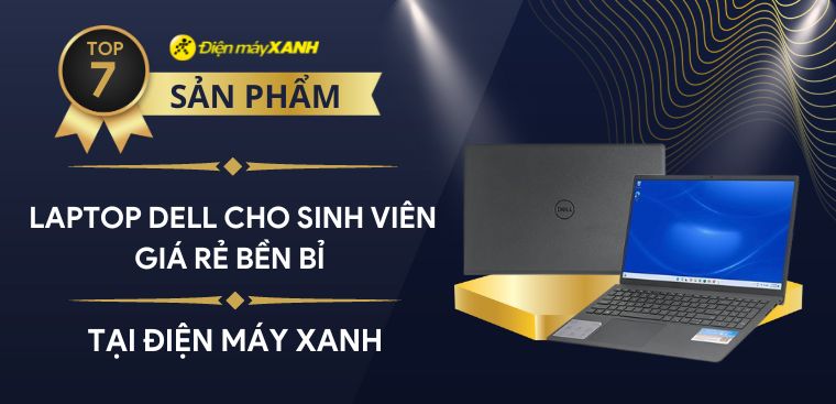 Top 7 laptop Dell cho sinh viên giá rẻ bền bỉ đáng mua nhất năm 2023