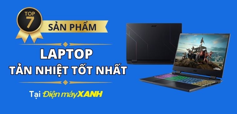 Top 7 laptop có hệ thống tản nhiệt tốt nhất 2023 tại Điện máy XANH