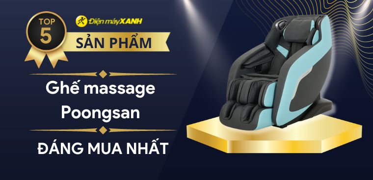 Top 5 ghế massage Poongsan đáng mua nhất tại Điện máy XANH